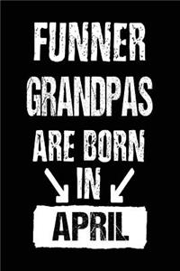 Funner Grandpas Are Born In April: Lined Journal Notebook For Grandpas