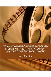 Wlan Communications Systems in Matlab. Simulate, Analyze, and Test the Physical Layer