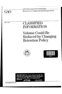 Classified Information: Volume Could Be Reduced by Changing Retention Policy