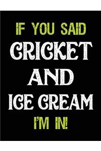 If You Said Cricket and Ice Cream I'm in