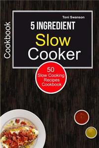 5 Ingredient Slow Cooker Cookbook