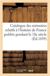 Catalogue Des Mémoires Relatifs À l'Histoire de France Publiés Pendant Le 18e Siècle