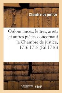 Ordonnances, lettres, arrêts et autres pièces concernant la Chambre de justice, 1716-1718