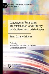 Languages of Resistance, Transformation, and Futurity in Mediterranean Crisis-Scapes