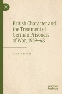 British Character and the Treatment of German Prisoners of War, 1939-48