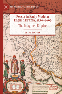 Persia in Early Modern English Drama, 1530-1699