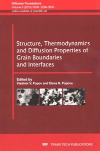 Structure, Thermodynamics and Diffusion Properties of Grain Boundaries and Interfaces