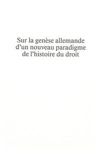 Sur la genese allemande d'un nouveau paradigme de l'histoire du droit