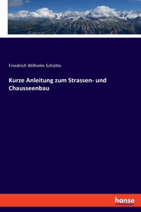 Kurze Anleitung zum Strassen- und Chausseenbau