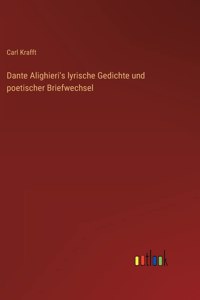 Dante Alighieri's lyrische Gedichte und poetischer Briefwechsel