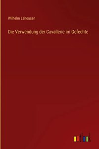 Die Verwendung der Cavallerie im Gefechte