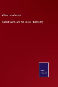 Robert Owen, and his Social Philosophy