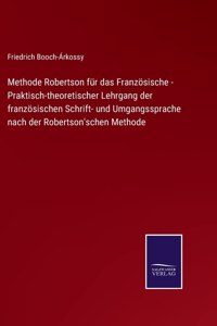 Methode Robertson für das Französische - Praktisch-theoretischer Lehrgang der französischen Schrift- und Umgangssprache nach der Robertson'schen Methode