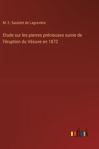 Etude sur les pierres précieuses suivie de l'éruption du Vésuve en 1872