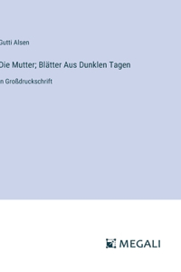 Die Mutter; Blätter Aus Dunklen Tagen