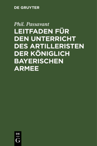 Leitfaden Für Den Unterricht Des Artilleristen Der Königlich Bayerischen Armee