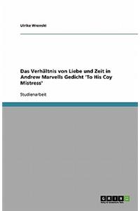 Das Verhältnis von Liebe und Zeit in Andrew Marvells Gedicht 'To His Coy Mistress'