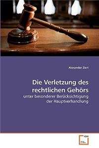 Die Verletzung des rechtlichen Gehörs