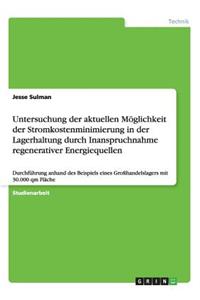 Untersuchung der aktuellen Möglichkeit der Stromkostenminimierung in der Lagerhaltung durch Inanspruchnahme regenerativer Energiequellen