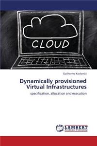 Dynamically Provisioned Virtual Infrastructures