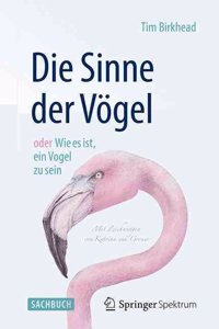 Die Sinne Der Vogel Oder Wie Es Ist, Ein Vogel Zu Sein