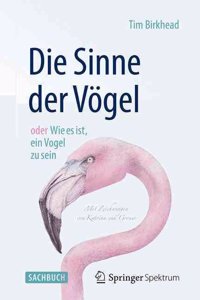 Die Sinne Der Vogel Oder Wie Es Ist, Ein Vogel Zu Sein: Mit Zeichnungen Von Katrina Van Grouw