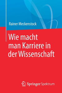 Wie macht man Karriere in der Wissenschaft