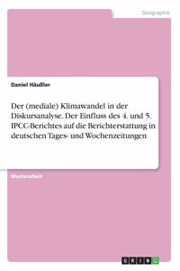 (mediale) Klimawandel in der Diskursanalyse. Der Einfluss des 4. und 5. IPCC-Berichtes auf die Berichterstattung in deutschen Tages- und Wochenzeitungen