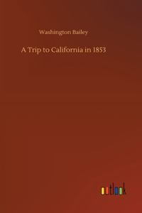 A Trip to California in 1853