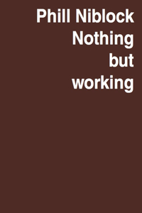 Phill Niblock: Nothing But Working