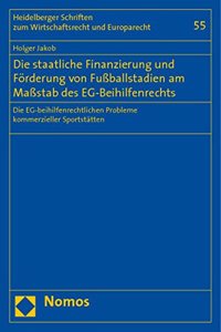 Die Staatliche Finanzierung Und Forderung Von Fussballstadien Am Massstab Des Eg-Beihilfenrechts