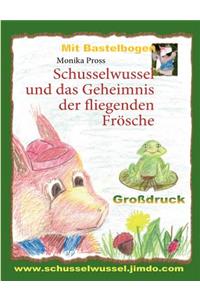 Schusselwussel und das Geheimnis der fliegenden Frösche
