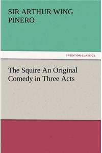 Squire an Original Comedy in Three Acts