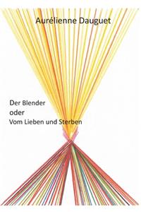 Blender oder Vom Lieben und Sterben