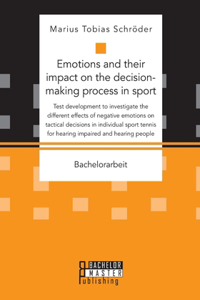 Emotions and their impact on the decision-making process in sport. Test development to investigate the different effects of negative emotions on tactical decisions in individual sport tennis for hearing impaired and hearing people