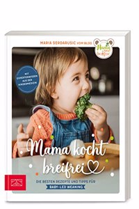 Mama kocht breifrei: Die besten Rezepte und Tipps fur Baby-Led Weaning