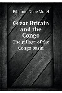 Great Britain and the Congo the Pillage of the Congo Basin