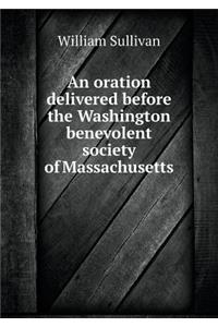 An Oration Delivered Before the Washington Benevolent Society of Massachusetts