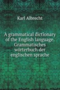 grammatical dictionary of the English language. Grammatisches worterbuch der englischen sprache