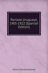 Parnaso Uruguayo, 1905-1922 (Spanish Edition)