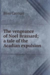 vengeance of Noel Brassard; a tale of the Acadian expulsion