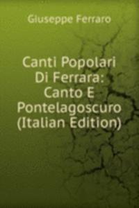 Canti Popolari Di Ferrara: Canto E Pontelagoscuro (Italian Edition)