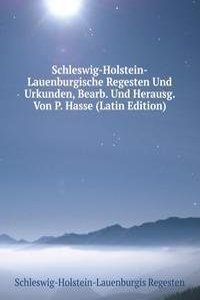 Schleswig-Holstein-Lauenburgische Regesten Und Urkunden, Bearb. Und Herausg. Von P. Hasse (Latin Edition)