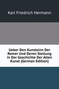 Ueber Den Kunstsinn Der Romer Und Deren Stellung in Der Geschichte Der Alten Kunst (German Edition)