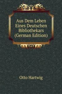 Aus Dem Leben Eines Deutschen Bibliothekars (German Edition)