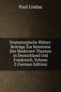 Dramaturgische Blatter: Beitrage Zur Kenntniss Des Modernen Theaters in Deutschland Und Frankreich, Volume 2 (German Edition)