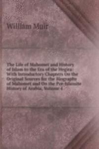 Life of Mahomet and History of Islam to the Era of the Hegira: With Introductory Chapters On the Original Sources for the Biography of Mahomet and On the Pre-Islamite History of Arabia, Volume 4