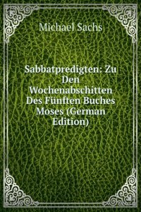 Sabbatpredigten: Zu Den Wochenabschitten Des Funften Buches Moses (German Edition)