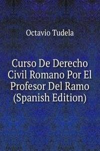 Curso De Derecho Civil Romano Por El Profesor Del Ramo (Spanish Edition)