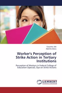 Worker's Perception of Strike Action in Tertiary Institutions